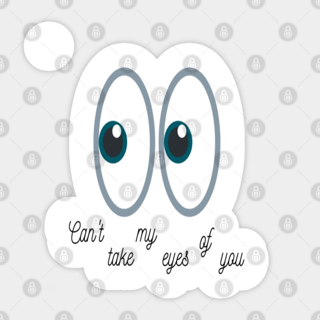 Can't take my eyes of you Sticker by Shineyarts